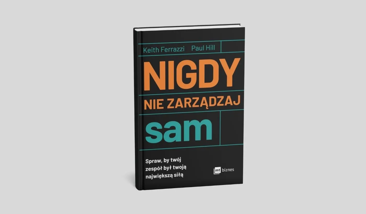 Nigdy nie zarządzaj sam. Spraw, by twój zespół był twoją największą siłą