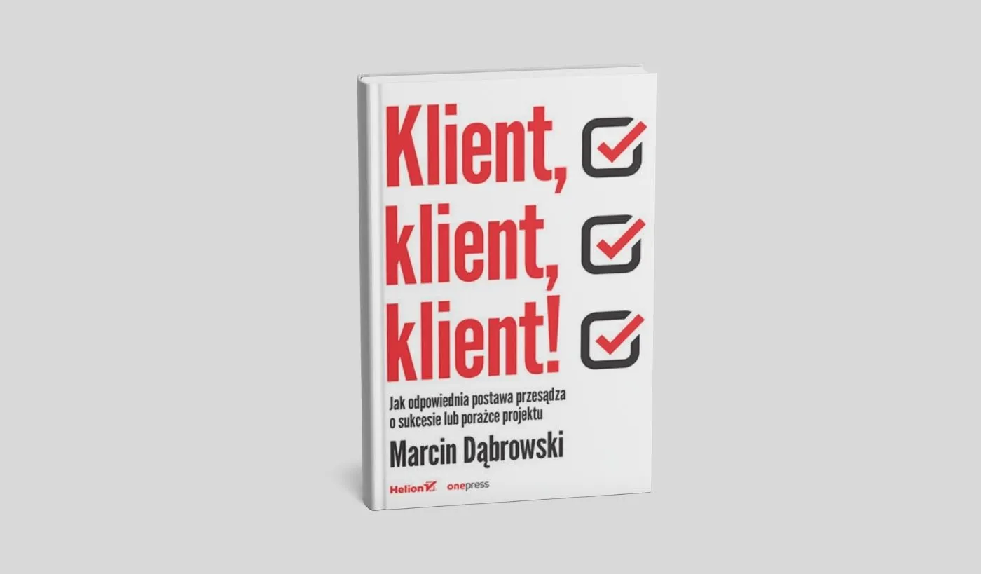 Klient, klient, klient! Jak odpowiednia postawa przesądza o sukcesie lub porażce projektu