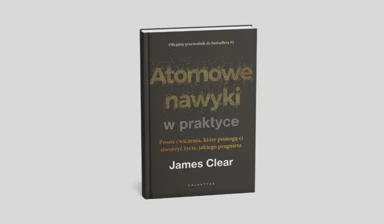 „Atomowe nawyki w praktyce” James Clear – okładka książki o wdrażaniu atomowych nawyków w życiu i pracy