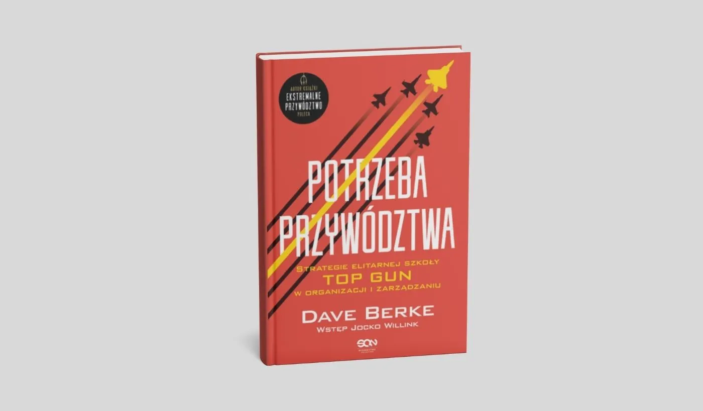 Potrzeba przywództwa – okładka książki Dave Berke i Jocko Willink o przywództwie i zarządzaniu inspirowanym szkołą TOP GUN