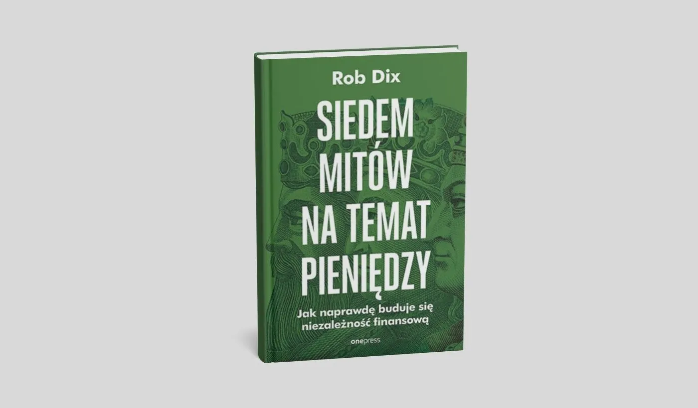 Okładka książki Siedem mitów na temat pieniędzy Roba Dixa poradnik o niezależności finansowej i nowym podejściu do pieniędzy