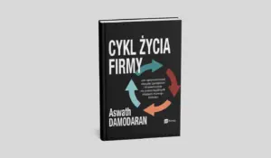 Okładka książki „Cykl życia firmy” Aswatha Damodarana – analiza etapów rozwoju przedsiębiorstwa i decyzji finansowych