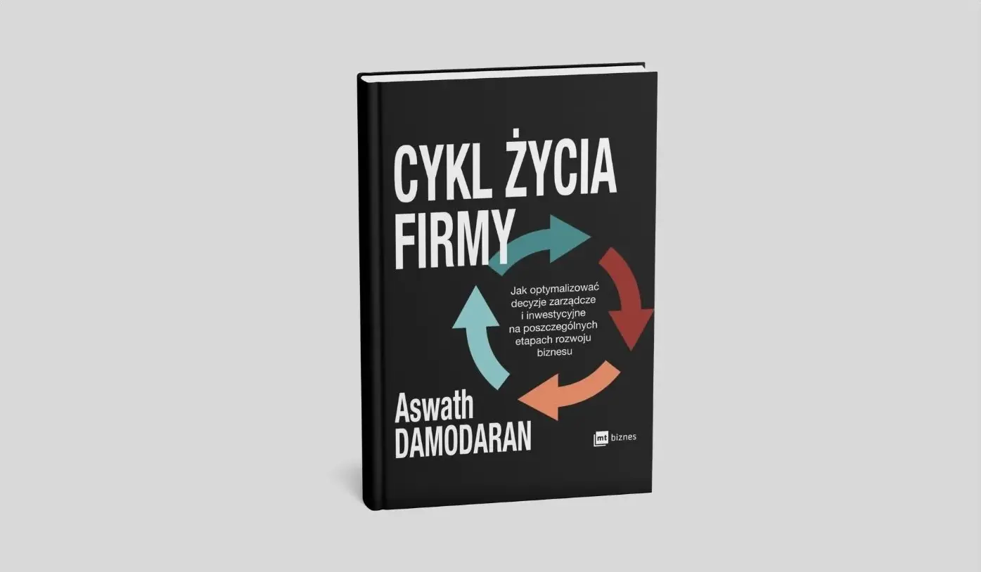 Okładka książki „Cykl życia firmy” Aswatha Damodarana – analiza etapów rozwoju przedsiębiorstwa i decyzji finansowych