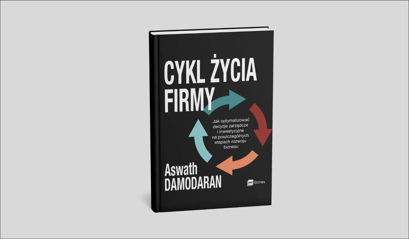 Okładka książki „Cykl życia firmy” Aswatha Damodarana – analiza etapów rozwoju przedsiębiorstwa i decyzji finansowych