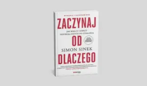 Okładka książki Zacznij od DLACZEGO Simona Sineka – wydanie drugie uzupełnione