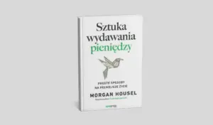 Okładka książki „Sztuka wydawania pieniędzy” Morgan Housel
