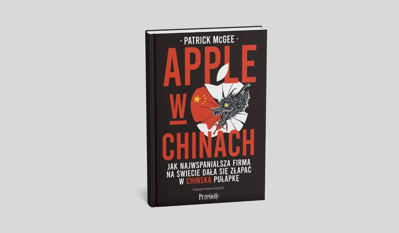 Okładka książki „Apple w Chinach" Patricka McGee o zależności Apple od chińskiej produkcji i geopolityce globalnych łańcuchów dostaw technologicznych